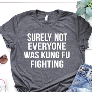 Surely Not Everyone Was Kung-Fu Fighting Mens T-Shirt, Kung Fu Shirt, Karate Shirt, Judo Shirt, Funny Fighting Tee, Father&#39;s Day Gift