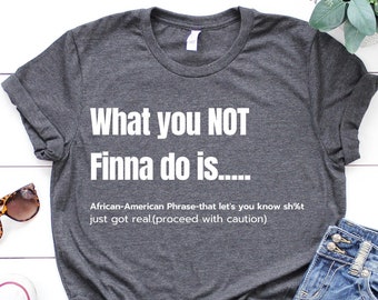 What You Not Finna Do Is Shirt, Black Pride Shirt, Sarcastic Shirt, Black History T-Shirt, African American Activist Shirt, Black Lives Tee