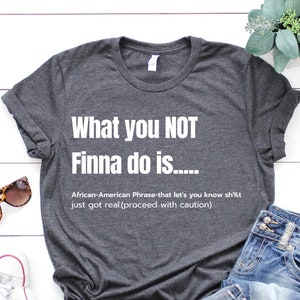 What You Not Finna Do Is Shirt, Black Pride Shirt, Sarcastic Shirt, Black History T-Shirt, African American Activist Shirt, Black Lives Tee