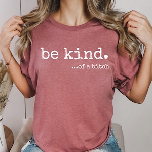 Be Kind of a Bitch Shirt, Sarcastic Shirt, Funny Saying Shirt, Funny Shirt, Shirt With Saying, Sarcasm Quotes Tee, Humorous T Shirt