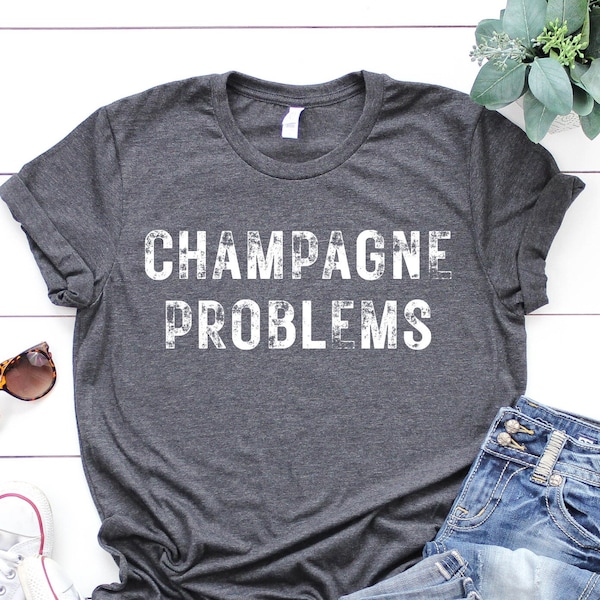 Champagne Problems Shirt, Drinking Party T-Shirt, Champagne Lover Tees, Valentines Day Shirt, Gift For Her, Boyfriend Valentines Day Gift
