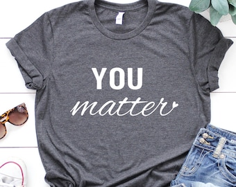 Social Worker Shirt You Matter Shirt Teacher Shirts for Teacher Kindness Matters School Counselor Shirt Inspirational Womens Gift