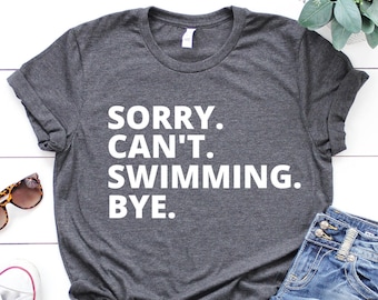 Sorry Can't Swimming Bye Shirt, Swimming Life Shirt, Swimming Lover Gifts, Busy Funny Swimming, Gift Swimming Shirt, Swimming Shirt