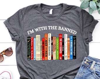 I&#39;m With The Banned, Banned Books Shirt, Banned Books Sweatshirt, Unisex Super Soft Premium Graphic T-Shirt,Reading Shirt. Librarian Shirt