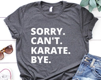 Sorry Can't Karate Bye Shirt, Karate Life Shirt, Karate Lover Gifts, Busy Funny Karate, Gift Karate Shirt, Karate Shirt