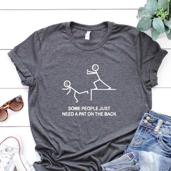 T-shirt drôle, certaines personnes ont juste besoin d'une tape sur la chemise arrière, chemise femme sarcastique, chemise hilarante, chemise humour, chemise offensive