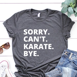 Sorry Can't Karate Bye Shirt, Karate Life Shirt, Karate Lover Gifts, Busy Funny Karate, Gift Karate Shirt, Karate Shirt