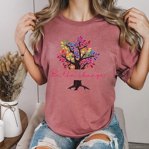 Be The Change Shirt, Social Justice Shirt, Feminist TShirt, Immigration Shirt, Pride , Vintage Tshirt, Love is Love, Make a Change Shirt