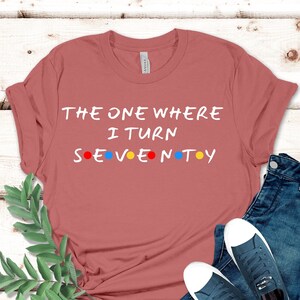 The One Where I Turn Seventy, 70th Birthday Shirt, 70th Birthday Gift, 70th Birthday Party, 70th Birthday T-Shirt, Turning 70, Born In 1953