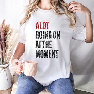 Concert T-Shirt, A Lot Going On At The Moment Shirt, Feeling 22 Shirt Featured at the Concert