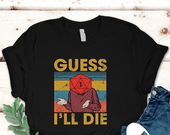 Guess I'll Die Distress Vintage Retro Dice Shirt, Rpg Shirt, Rpg Gaming, Tabletop Games Shirt,Family Shirt,Gaming Shirt,Gaming RPG Shirt