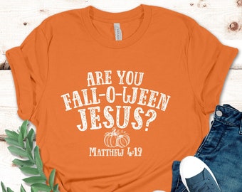 Are You Fall-O-Ween Jesus Shirt Falloween Jesus Shirt Halloween Shirt Christian Shirt Fall Religious Shirt Follow Jesus Shirt Matthew Bible