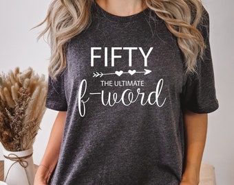 Fifty The Ultimate F Word Shirt, 50th Birthday Woman Shirt, Fifty Tee,Fifty Years Old Gift Shirt, 50th Birthday Shirt, 1973 Birthday Shirt