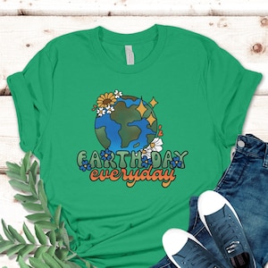 Earth Day Everyday Shirt, Earth Day Shirt Men And Women, Earth Awareness Tee, Activist Gift T-Shirt, Environmental Activist, Save The Planet