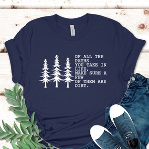 Of All The Paths You Take Tee, Outdoors Shirt, Hiking Shirt, Backpacking, Camping, Mountains, Adventure Shirt, Womens Hiking Shirt