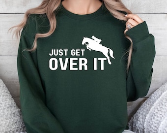 Just Get Over It Shirt, Horse Jumping Tee, Equestrian Shirt, Jockey Gift, Horse Sweatshirt, Horseback Riding, Horse Shirt, Jockey Shirt