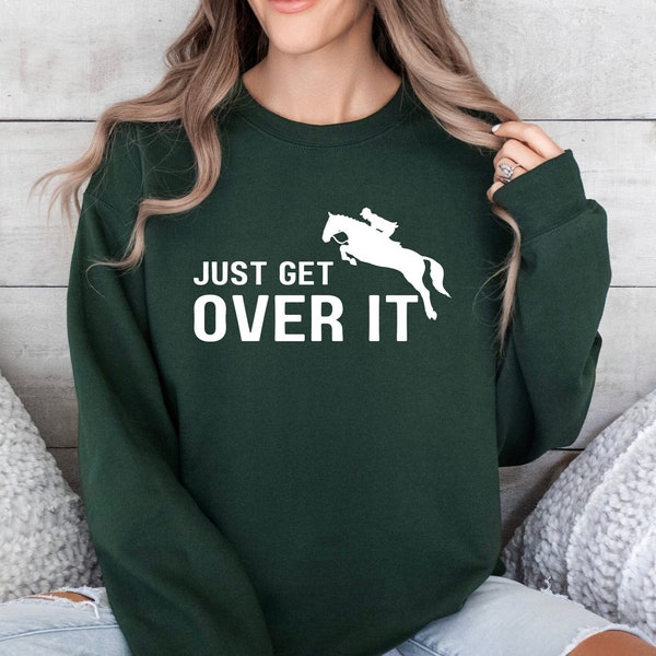 Just Get Over It Shirt, Horse Jumping Tee, Equestrian Shirt, Jockey Gift, Horse Sweatshirt, Horseback Riding, Horse Shirt, Jockey Shirt