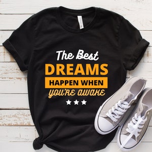 The Best Dreams Happen When You Are Awake Shirt, Positive Quote T Shirt, Inspirational TShirt, Gifts For Women, Motivational Outfits