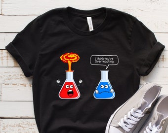 I Think You're Overreacting Shirt, Science Teacher, Nerd Shirt, Biology Shirt, Chemistry Shirt