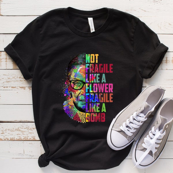 Not Fragile Like a Flower Fragile Like a Bomb Shirt, Girl Power Shirt, Feminist Shirt, RGB Shirt, Ruth Bader Ginsburg Shirt