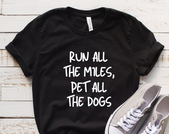 Run All The Miles Pet All The Dogs shirt, Dog Lovers tee, Dog mom, Workout tee, Running shirt, Runner Shirt