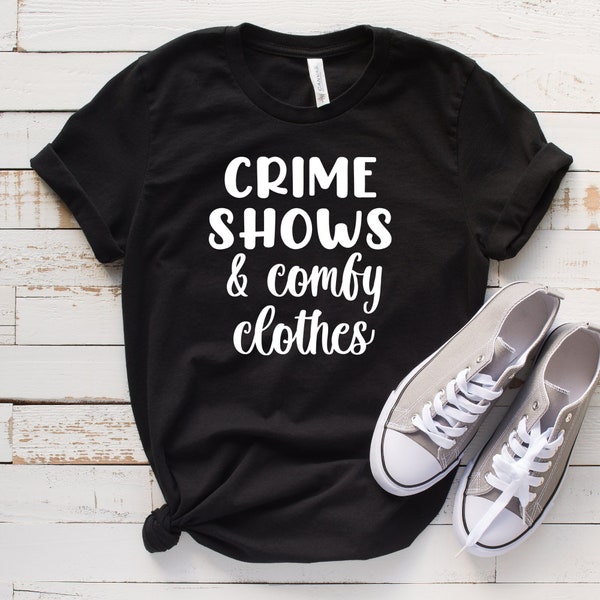 Crime Shows Comfy Clothes Shirt,  Crime Shirt, True Crime Shirt, True Crime Fan, Crime Junkie, Crime Lover, Comfy Tee, Crime Scene