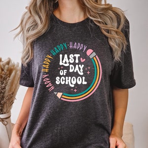 Happy Last Day Of School T-shirt, Last Day Of School Shirt, Teacher Shirt, Teacher Shirts Last Day Of School, Teacher Off Duty Gift Shirt