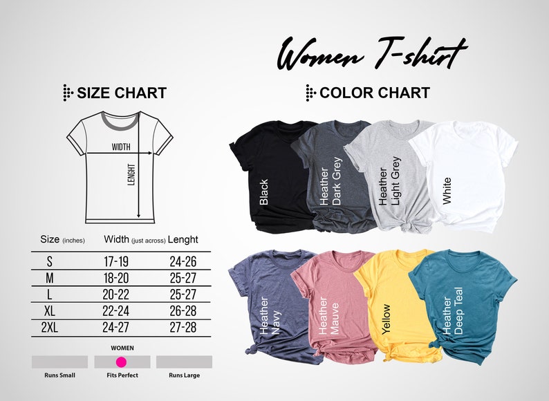 May include: Size chart for a women's t-shirt with measurements in inches. The chart shows the width and length of the shirt in different sizes, from S to 2XL. The chart also includes a note about how the shirt runs, indicating that it fits perfectly. The image also shows a color chart with different t-shirt colors, including black, heather dark grey, heather light grey, white, heather navy, heather mauve, yellow, and heather deep teal.