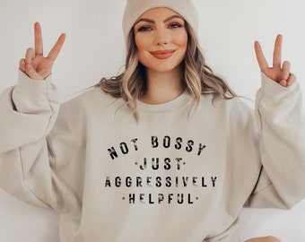 Not Bossy Aggressively Helpful Sweatshirt: Funny Mom/Teacher Gift
