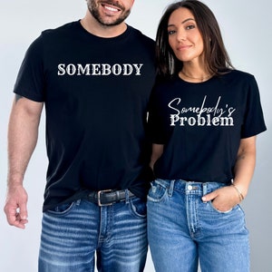 Somebody Somebody's Problem Couples T-Shirt, Funny Couple Matching Gift, Couple Shirt, Matching Shirt, Funny Couple Tee, Funny Matching Tee