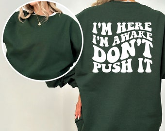 I'm Here I'm Awake Don't Push It Hoodie, Hoodie with Words On Back, Aesthetic Hoodie, Trendy hoodie, hoodies for women, funny hoodie
