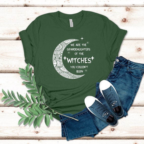 We Are the Granddaughters of the Witches You Could Not Burn Shirt, Witch Shirt, Mystic Shirt, Salem Witch Tshirt, Halloween Shirt