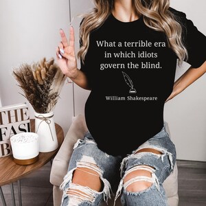 What a Terrible Era - Shakespeare Quote, Republican Shirt, Democrat Shirt, Political Shirt, Funny Political, Politics Shirt Black
