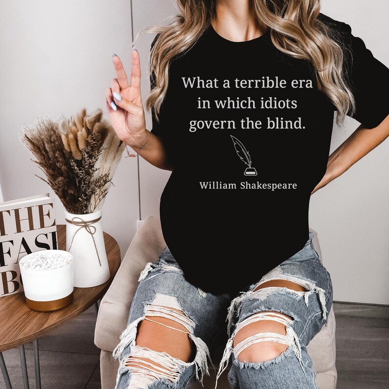 What a Terrible Era - Shakespeare Quote, Republican Shirt, Democrat Shirt, Political Shirt, Funny Political, Politics Shirt Black