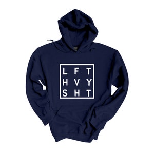 May include: Navy blue hooded sweatshirt with a white square graphic that says "LFT HVY SHT" in a blocky font.