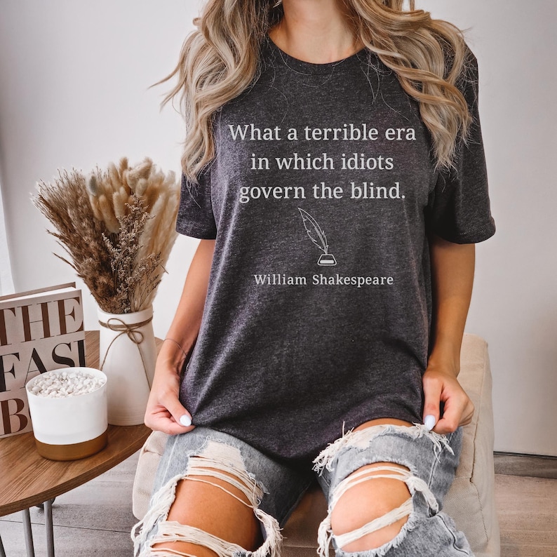 What a Terrible Era - Shakespeare Quote, Republican Shirt, Democrat Shirt, Political Shirt, Funny Political, Politics Shirt image 1