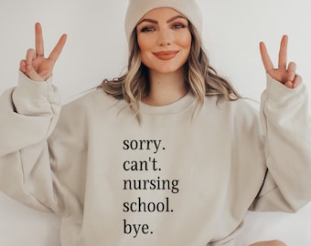 Nurse Sweatshirt, Sorry Can't Nursing School Bye Sweatshirt, Future Nurse, Nurse In The Making Sweatshirt, Funny Nursing Student Sweatshirt
