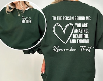 Dear Person Behind Me Sweatshirt, You Matter Hoodie, Mental Health Matters Hoodie, You Are Amazing Beautiful Enough Hoodie, Kindness Matters