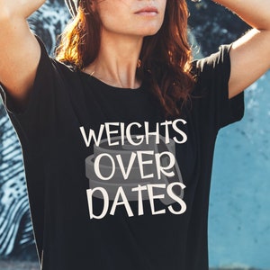 Funny Workout Shirt Cute Gym Shirt Workout Tee Gym Humor Weights Over Dates Fitness Weightlifting Shirt Gym T Shirt womens workout clothing