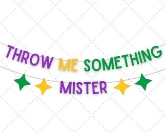 Mardi Gras Banner , Throw Me Something Mister Party Decor ,  Funny Mardi Gras Sign , Party Banner for February , Mardi Gras Decoration