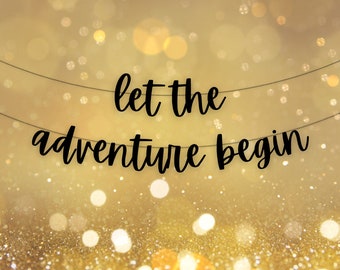 Let The Adventure Begin Banner, Bachelorette Party Banner ,  Engagement Party Decor,  Baby Shower Banner, Graduation, Wedding, Bridal, decor