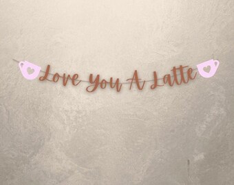 Love You A Latte Banner, Coffee Themed Party Decoration, Valentine's Day Sign
