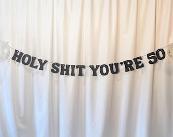 Custom Holy Shit Birthday Banner, Humorous Holy Shit You're Add Any Year, Personalized Year Birthday Banner, 21st Birthday, 40th Birthday