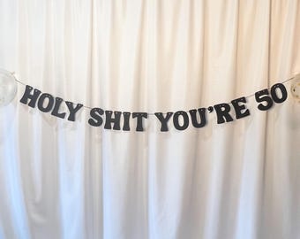 50th Birthday Banner, Happy 50th Birthday, Holy Shit You're 50 Birthday Banner, Letter Garland, Humorous 50th Birthday Decor, Funny Birthday