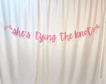 She&#39;s Tying The Knot Banner, Bridal Shower Decoration, Bachelorette Party Sign, Wedding Shower Banner, Tying the Knot Letter Garland