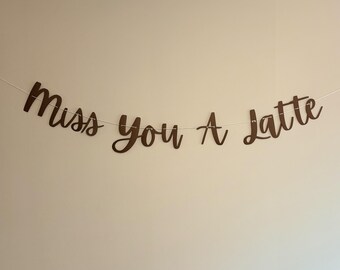 Miss You A Latte Banner, Retirement Party Decoration,  Going Away Party Sign, Coffee Theme