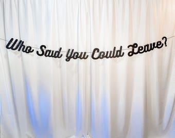 Funny Retirement Banner: 'Who Said You Could Leave?'