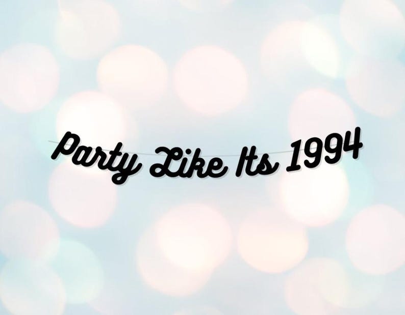 May include: Black and white banner with the text "Party Like Its 1994" in a cursive font.