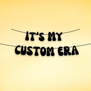 It&#39;s My Custom Era Banner, Create Your Own Era Banner, Personalized Era Decoration for Birthday, Bachelorette, Anniversary, Retirement Decor