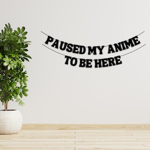 Banner para fiesta de anime, Pausé mi anime para estar aquí, Decoración de anime, Decoración para fiesta de anime imagen 1